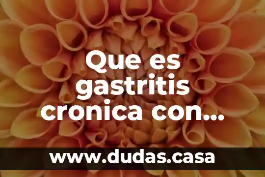 Que es gastritis cronica con actividad leve