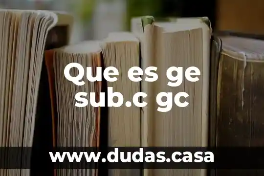 Que es ge sub.c gc