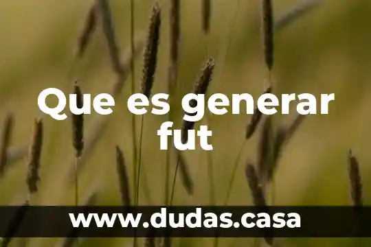 Que es generar fut