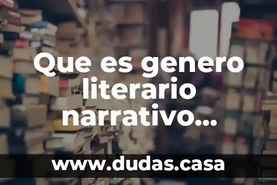 Que es genero literario narrativo ejemplos