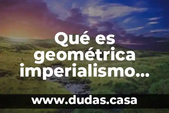 Qué es geométrica imperialismo en las artes visuales