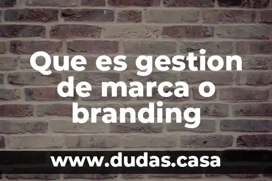 Que es gestion de marca o branding