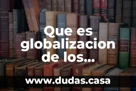 Que es globalizacion de los mercados financieros y de capitales