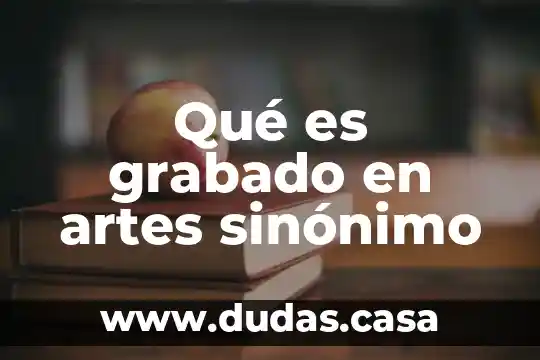 Qué es grabado en artes sinónimo