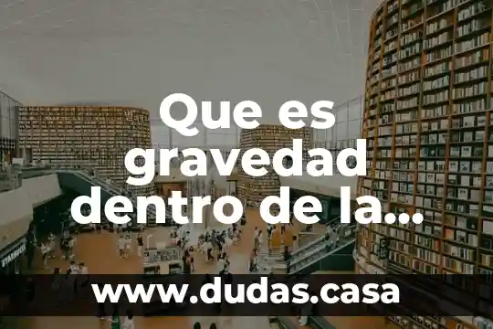 Que es gravedad dentro de la materia de fisica