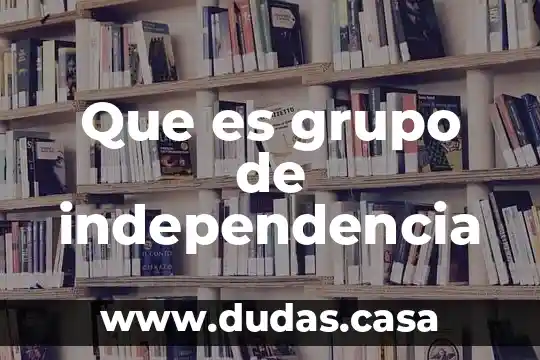 Que es grupo de independencia