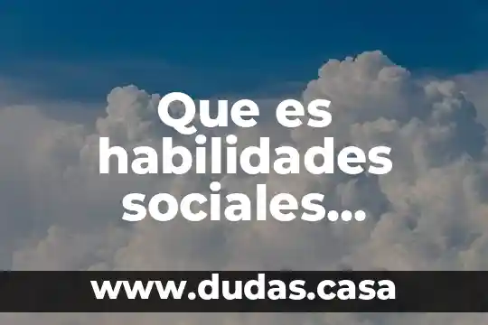 Que es habilidades sociales implicadas