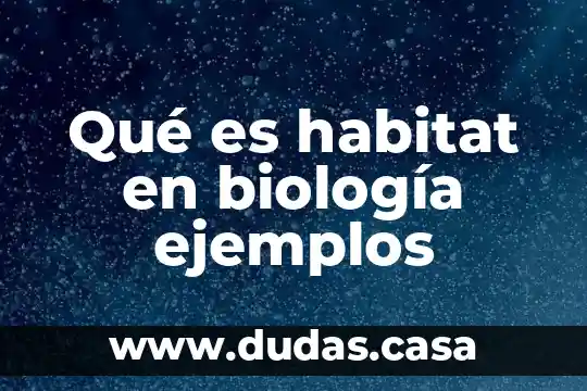 Qué es habitat en biología ejemplos