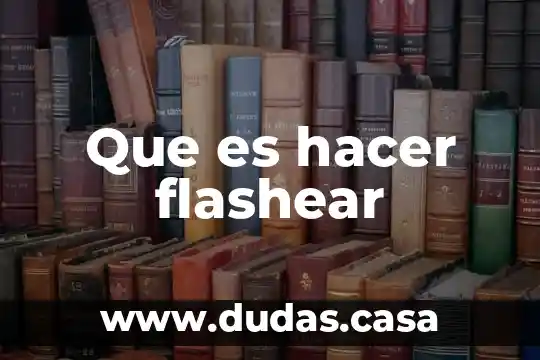 Que es hacer flashear