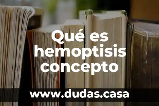 Qué es hemoptisis concepto