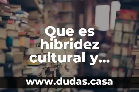 Que es hibridez cultural y ejemplos