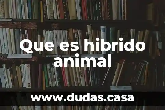 Que es hibrido animal