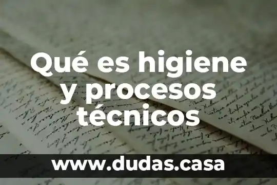 Qué es higiene y procesos técnicos