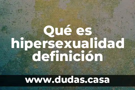 Qué es hipersexualidad definición