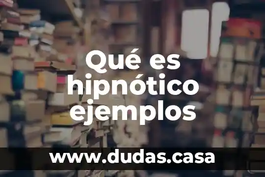 Qué es hipnótico ejemplos