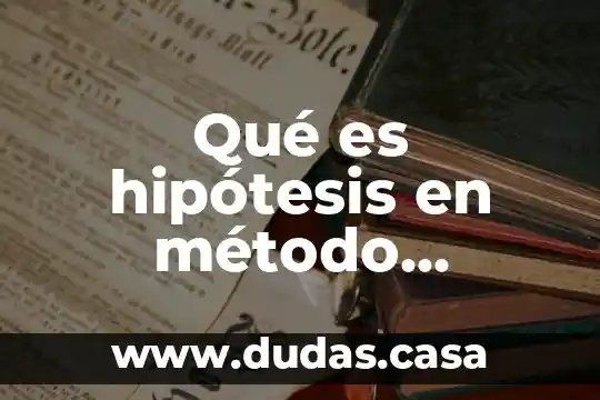 Qué es hipótesis en método científico