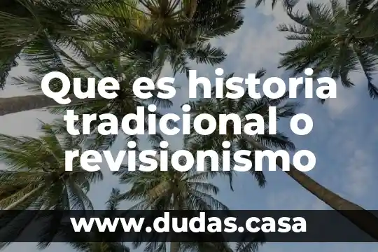 Que es historia tradicional o revisionismo