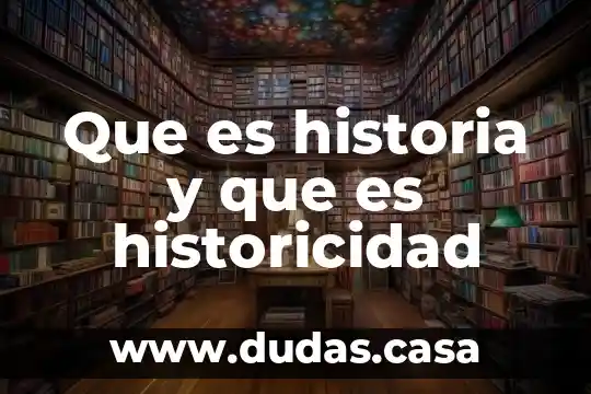 Que es historia y que es historicidad
