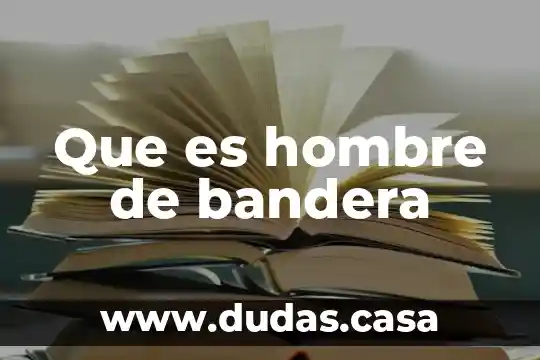 Que es hombre de bandera