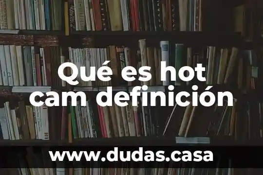 Qué es hot cam definición
