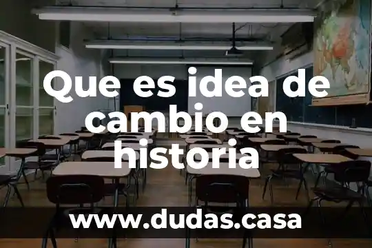 Que es idea de cambio en historia
