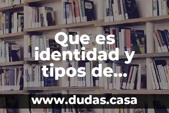 Que es identidad y tipos de indentidad