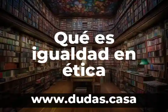 Qué es igualdad en ética
