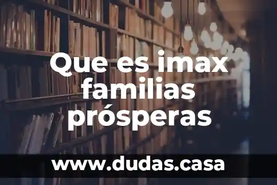 Que es imax familias prósperas