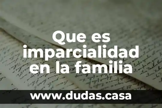 Que es imparcialidad en la familia