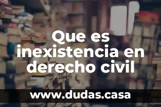 Que es inexistencia en derecho civil