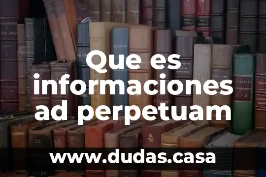 Que es informaciones ad perpetuam
