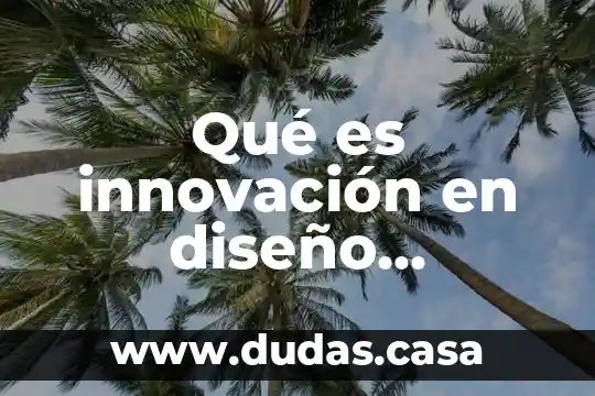Qué es innovación en diseño industrial