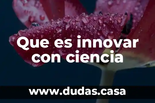 Que es innovar con ciencia
