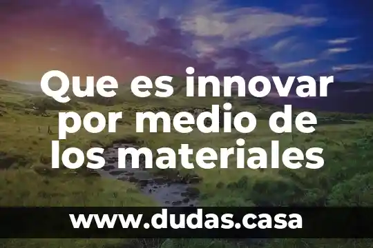 Que es innovar por medio de los materiales