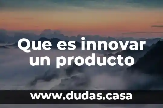 Que es innovar un producto