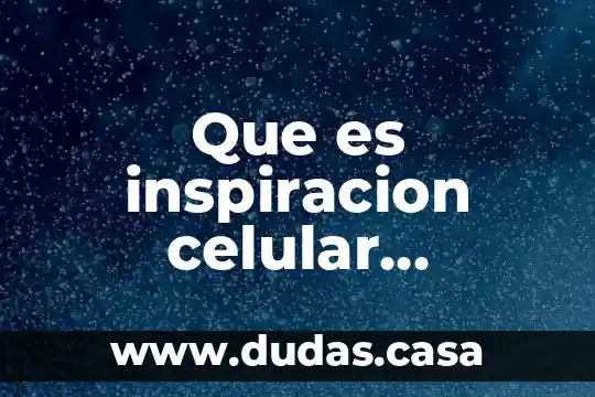 Que es inspiracion celular bioquimica