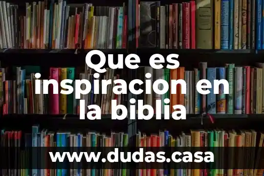 Que es inspiracion en la biblia