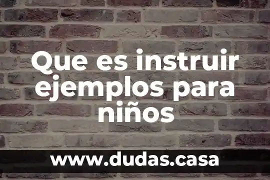 Que es instruir ejemplos para niños