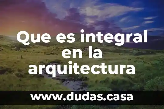 Que es integral en la arquitectura