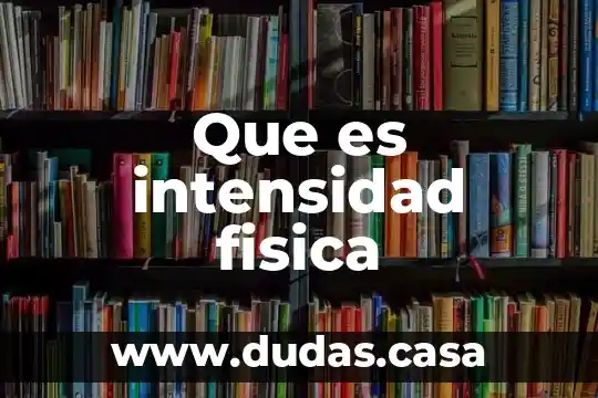 Que es intensidad fisica