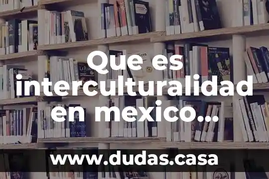 Que es interculturalidad en mexico segun las leyes