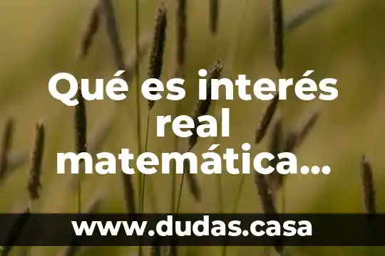 Qué es interés real matemática financiera