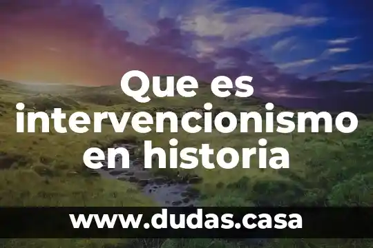 Que es intervencionismo en historia