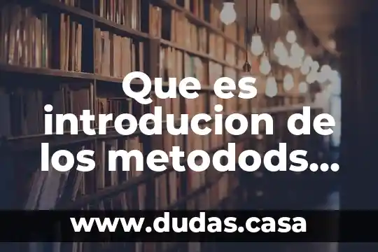 Que es introducion de los metodods cientificos