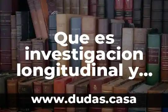 Que es investigacion longitudinal y ejemplos