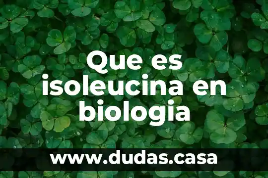 Que es isoleucina en biologia