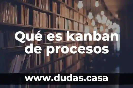 Qué es kanban de procesos