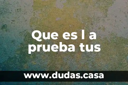 Que es l a prueba tus