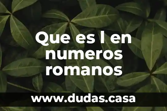 Que es l en numeros romanos
