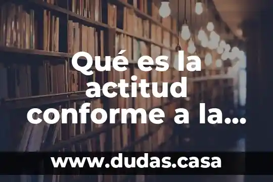 Qué es la actitud conforme a la ética